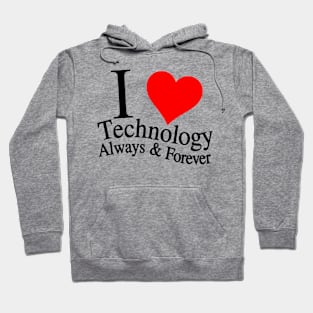 I Love Technology Always & Forever Hoodie